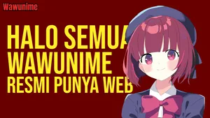 Halo Dunia! Wawunime Resmi Hadir Hari Ini